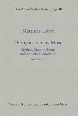 bokomslag Dionysos Versus Mose: Mythos, Monotheismus Und Asthetische Moderne 1900-1950