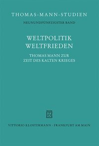 bokomslag Weltpolitik / Weltfrieden: Thomas Mann Zur Zeit Des Kalten Krieges