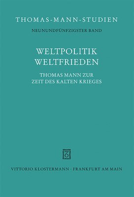 bokomslag Weltpolitik / Weltfrieden: Thomas Mann Zur Zeit Des Kalten Krieges
