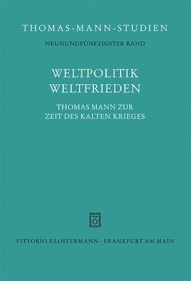 bokomslag Weltpolitik / Weltfrieden: Thomas Mann Zur Zeit Des Kalten Krieges