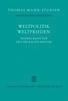Weltpolitik / Weltfrieden: Thomas Mann Zur Zeit Des Kalten Krieges