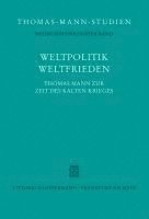 Weltpolitik / Weltfrieden: Thomas Mann Zur Zeit Des Kalten Krieges 1