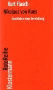 Nikolaus Von Kues. Geschichte Einer Entwicklung: Vorlesungen Zur Einfuhrung in Seine Philosophie 1