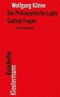 Wolfgang Kunne - Die Philosophische Logik Gottlob Freges: Ein Kommentar Mit Den Texten Des Vorworts Zu Grundgesetze Der Arithmetik Und Der Logischen Untersuchungen I-I, Häftad