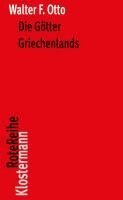 Walter F. Otto - Die Gotter Griechenlands: Das Bild Des Gottlichen Im Spiegel Des Griechischen Geistes, Häftad