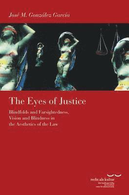 bokomslag The Eyes of Justice: Blindfolds and Farsightedness, Vision and Blindness in the Aesthetics of the Law