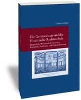 bokomslag Die Germanisten Und Die Historische Rechtsschule: Burgerliche Wissenschaft Zwischen Romantik, Realismus Und Rationalisierung