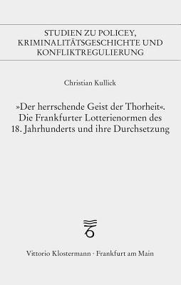 bokomslag Der Herrschende Geist Der Thorheit: Die Frankfurter Lotterienormen Des 18. Jahrhunderts Und Ihre Durchsetzung