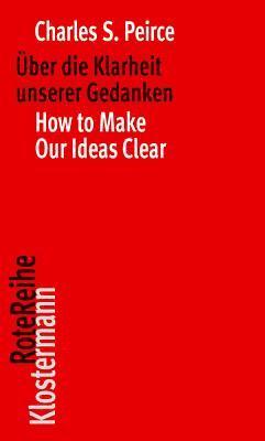 Charles S. Peirce, Klaus Oehler - Uber Die Klarheit Unserer Gedanken / How to Make Our Ideas Clear, Häftad