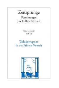 bokomslag Wahlkorruption in Der Fruhen Neuzeit. Electoral Corruption in the Early Modern Period. Corruption Electorale Au Debut de l'Epoque Moderne: Heft 1-2