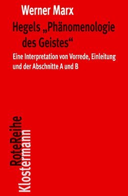 Hegels 'phanomenologie Des Geistes': Eine Interpretation Von Vorrede, Einleitung Und Der Abschnitte a Und B 1