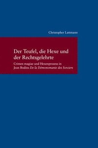 bokomslag Der Teufel, Die Hexe Und Der Rechtsgelehrte: Crimen Magiae Und Hexenprozess in Jean Bodins 'de La Demonomanie Des Sorciers'