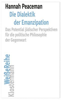 Hannah Peaceman - Die Dialektik Der Emanzipation: Das Potential Judischer Perspektiven Fur Die Politische Philosophie Der Gegenwart, Häftad. Tillgänglighet: Lägg i varukorg
