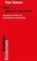 bokomslag Etwas Geschieht Durch Mich: Menschliches Handeln Und Die Kontingenzen Der Kausalitat