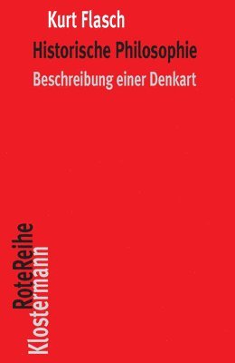 Kurt Flasch - Historische Philosophie: Beschreibung Einer Denkart, Häftad