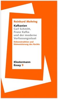 bokomslag Kafkanien'. Carl Schmitt, Franz Kafka Und Der Moderne Verfassungsstaat: Dekonstruktion Und Damonisierung Des Rechts