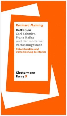 Kafkanien'. Carl Schmitt, Franz Kafka Und Der Moderne Verfassungsstaat: Dekonstruktion Und Damonisierung Des Rechts 1