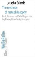 bokomslag The Methods of Metaphilosophy: Kant, Maimon, and Schelling on How to Philosophize about Philosophy