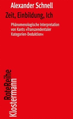 Alexander Schnell - Zeit, Einbildung, Ich: Phanomenologische Interpretation Von Kants 'Transzendentaler Kategorien-Deduktion', Häftad