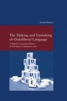 bokomslag The Making and Unmaking of Ordoliberal Language: A Digital Conceptual History of European Competition Law