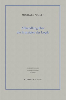 Michael Wolff - Abhandlung Uber Die Prinzipien Der Logik: Eine Verteidigung Des Logischen Monismus, Häftad