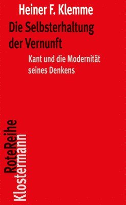 bokomslag Die Selbsterhaltung Der Vernunft: Kant Und Die Modernitat Seines Denkens