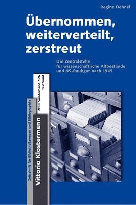 Regine Dehnel - Ubernommen, Weiterverteilt, Zerstreut: Die Zentralstelle Fur Wissenschaftliche Altbestande Und Ns-Raubgut Nach 1945, Häftad