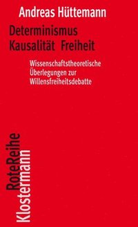 bokomslag Determinismus Kausalitat Freiheit: Wissenschaftstheoretische Uberlegungen Zur Willensfreiheitsdebatte