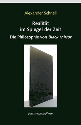 Alexander Schnell - Realitat Im Spiegel Der Zeit: Die Philosophie Von 'Black Mirror, Häftad