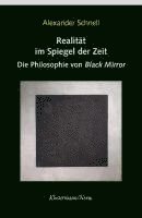 Realitat Im Spiegel Der Zeit: Die Philosophie Von 'Black Mirror