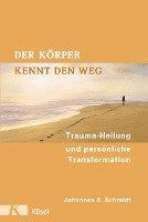 Johannes B. Schmidt - Der Körper kennt den Weg, Inbunden