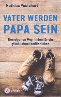Mathias Voelchert - Vater werden. Papa sein, Inbunden