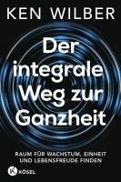 Ken Wilber - Der integrale Weg zur Ganzheit, Inbunden