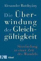 Alexander Batthyány - Die Überwindung der Gleichgültigkeit, Inbunden