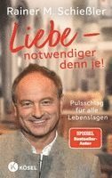 Rainer M. Schießler - Liebe - notwendiger denn je!, Inbunden