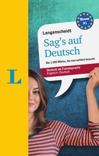 bokomslag Langenscheidt Sag's auf Deutsch - Say it in German: The 1,000 Most Essential German Words (Bilingual English-German)