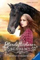 Gina Mayer - Pferdeflüsterer-Academy, Band 1: Reise nach Snowfields, Inbunden