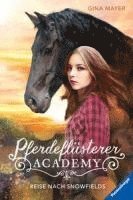 Gina Mayer - Pferdeflüsterer-Academy, Band 1: Reise nach Snowfields, Inbunden