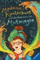 bokomslag Madame Kunterbunt, Band 1: Madame Kunterbunt und das Geheimnis der Mutmagie