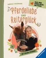bokomslag Pferdeliebe und Reiterglück - Alles, was du über Pferde und Ponys wissen musst