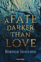 bokomslag The Last Goddess, Band 1: A Fate Darker Than Love (Nordische-Mythologie-Romantasy von SPIEGEL-Bestsellerautorin Bianca Iosivoni)