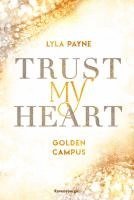 bokomslag Trust My Heart - Golden-Campus-Trilogie, Band 1 (Prickelnde New-Adult-Romance auf der glamourösen Golden Isles Academy. Für alle Fans von KISS ME ONCE.)