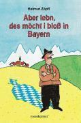 Aber lebn, des möcht i bloß in Bayern 1