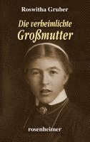 Roswitha Gruber - Die verheimlichte Großmutter, Inbunden