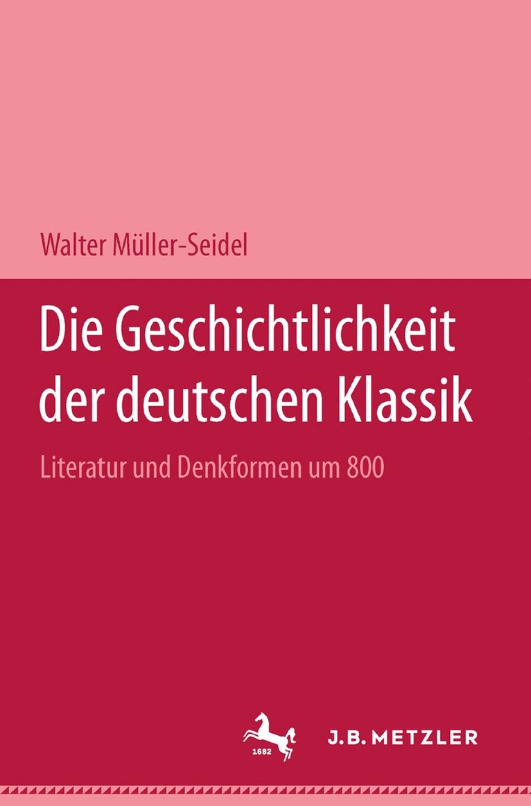 Walter Müller-Seidel - Die Geschichtlichkeit der deutschen Klassik, Inbunden