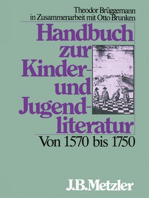 Handbuch zur Kinder- und Jugendliteratur. Von 1570 bis 1750 1