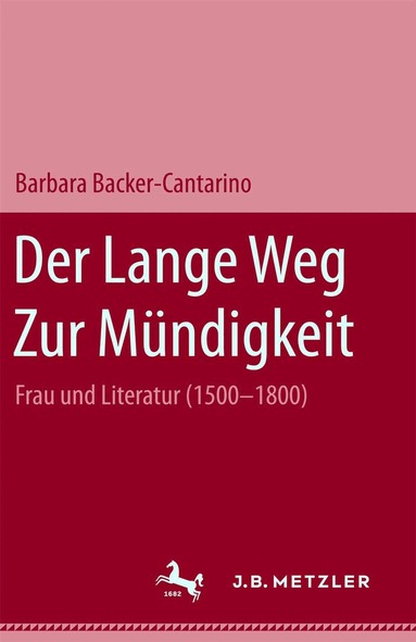 Barbara Becker-Cantarino - Der lange Weg zur Mündigkeit: Frau und Literatur (1500-1800), Inbunden