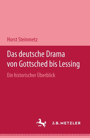 Horst Steinmetz - Das deutsche Drama von Gottsched bis Lessing, Inbunden