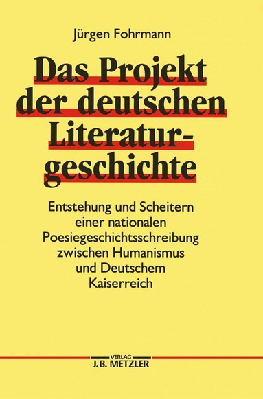 Jürgen Fohrmann - Das Projekt der deutschen Literaturgeschichte, Inbunden