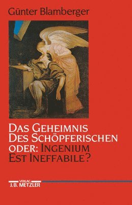 Günter Blamberger - Das Geheimnis des Schöpferischen oder: Ingenium est ineffabile?, Inbunden